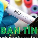 Tin bạn tình ‘an toàn’, nam thanh niên 25 tuổi sụp đổ khi nhận kết quả HIV dương tính