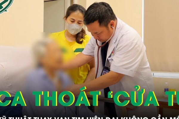 Liên tiếp 2 ca bệnh thoát ‘cửa tử’ nhờ kỹ thuật thay van tim hiện đại không cần mổ mở