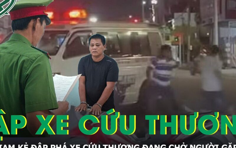 Bắt giam người đàn ông đập phá xe cứu thương đang chở người gặp nạn