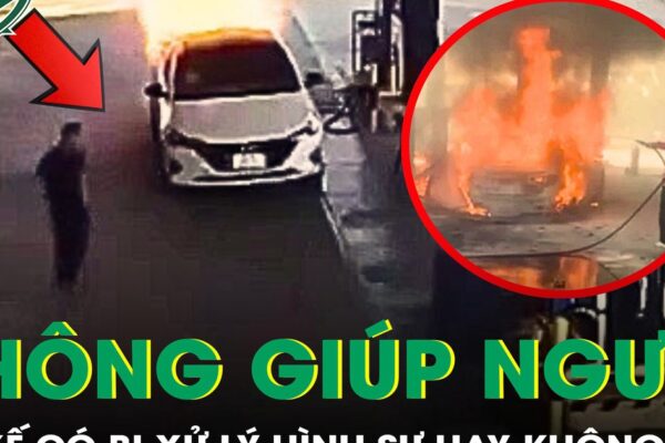 Tài xế trong vụ cháy ô tô ở cây xăng có bị xử lý tội không cứu giúp người khác?