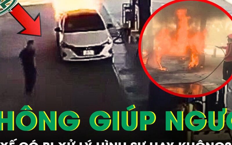 Tài xế trong vụ cháy ô tô ở cây xăng có bị xử lý tội không cứu giúp người khác?