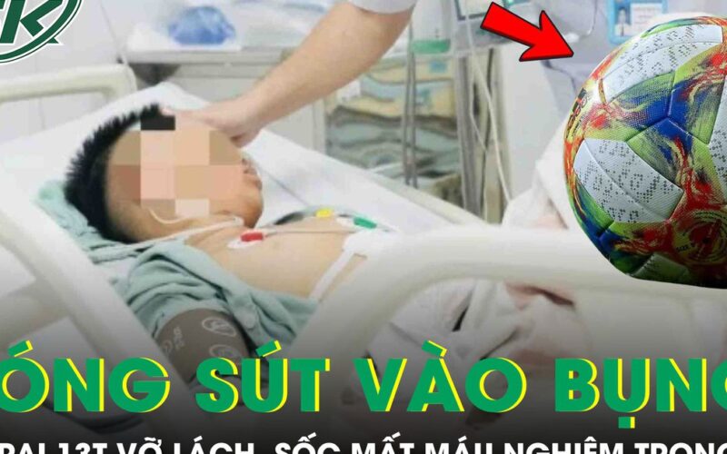 Bé trai 13 tuổi vỡ lách, sốc mất máu nghiêm trọng vì bị bóng sút vào bụng
