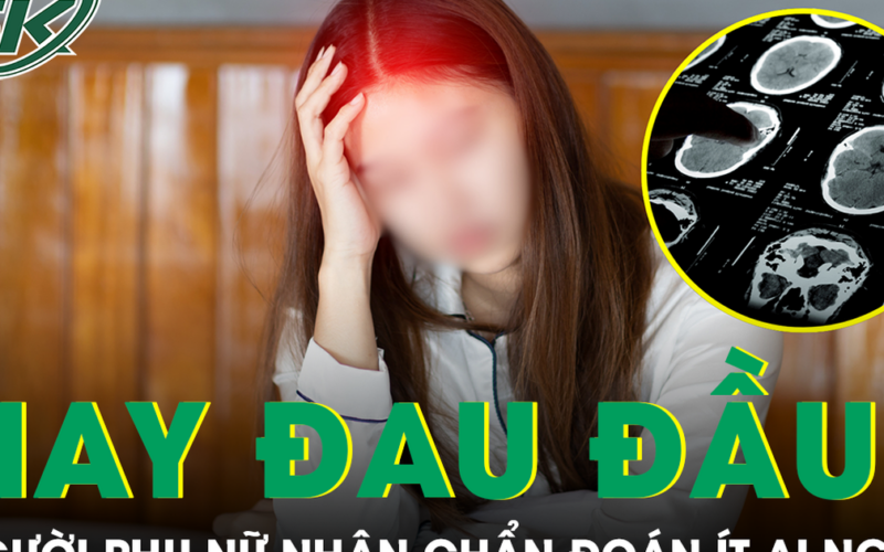 Đau đầu dai dẳng không rõ nguyên nhân, người phụ nữ nhận chẩn đoán ít ai ngờ