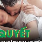 Bí quyết giúp chị em thăng hoa khi ‘yêu’