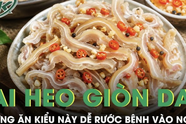 Tai heo giòn dai hấp dẫn nhưng ăn kiểu này dễ rước bệnh vào người