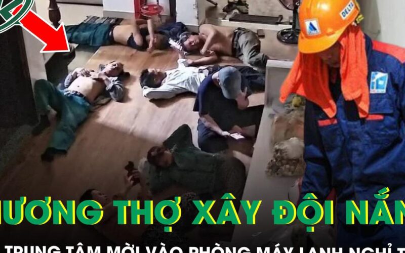 Giữa nắng 40 độ, chủ trung tâm ngoại ngữ mời nhóm thợ xây vào phòng máy lạnh nghỉ trưa
