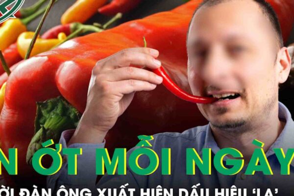 Ăn ớt 3 bữa mỗi ngày, người đàn ông 56 tuổi xuất hiện dấu hiệu “lạ” ở cơ thể