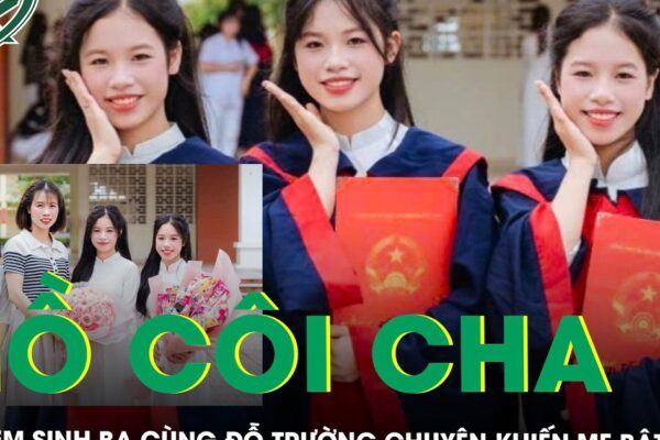 Mồ côi cha từ năm 3 tuổi, 3 chị em sinh ba cùng đỗ trường chuyên khiến mẹ bật khóc ‘vừa mừng vừa lo’